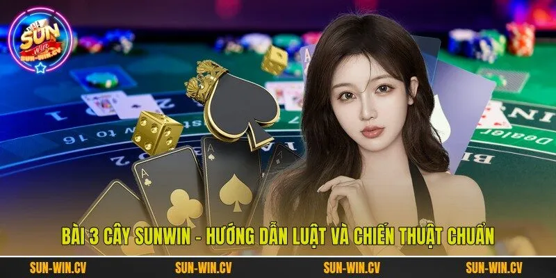 Bài 3 Cây Sunwin - Hướng Dẫn Luật Và Chiến Thuật Chuẩn