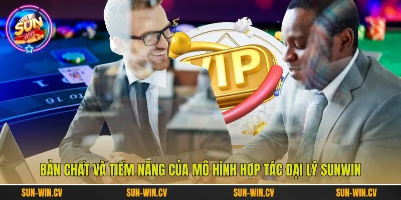 Bản chất và tiềm năng của mô hình hợp tác đại lý Sunwin Bản chất và tiềm năng của mô hình hợp tác đại lý Sunwin