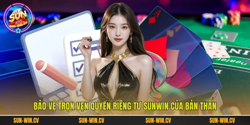 Bảo vệ trọn vẹn quyền riêng tư Sunwin của bản thân Bảo vệ trọn vẹn quyền riêng tư Sunwin của bản thân
