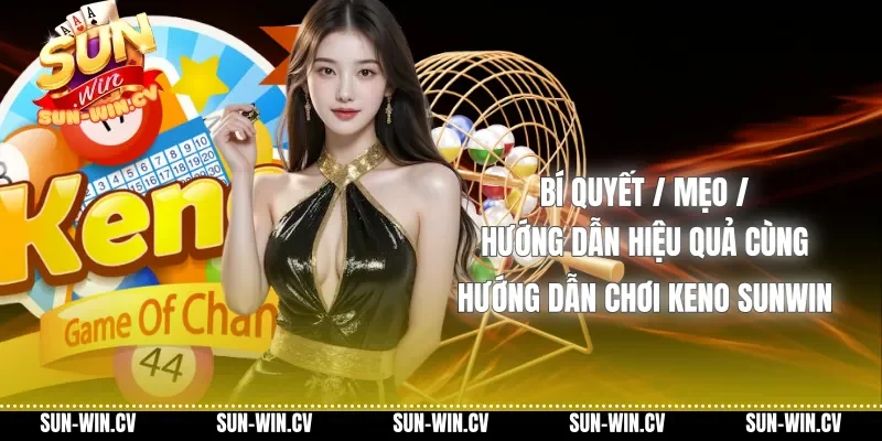 Bí quyết / Mẹo / Hướng dẫn hiệu quả cùng Hướng dẫn chơi Keno Sunwin Bí quyết / Mẹo / Hướng dẫn hiệu quả cùng Hướng dẫn chơi Keno Sunwin