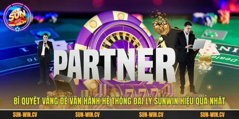 Bí quyết vàng để vận hành hệ thống đại lý Sunwin hiệu quả nhất Bí quyết vàng để vận hành hệ thống đại lý Sunwin hiệu quả nhất