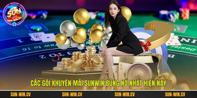 Các gói khuyến mãi Sunwin bùng nổ nhất hiện nay Các gói khuyến mãi Sunwin bùng nổ nhất hiện nay