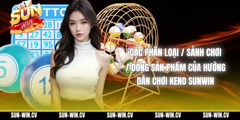 Các phân loại / Sảnh chơi / Dòng sản phẩm của Hướng dẫn chơi Keno Sunwin Các phân loại / Sảnh chơi / Dòng sản phẩm của Hướng dẫn chơi Keno Sunwin