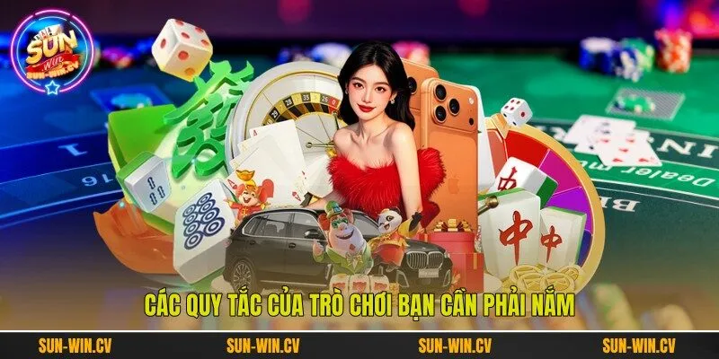 Các quy tắc của trò chơi bạn cần phải nắm Các quy tắc của trò chơi bạn cần phải nắm