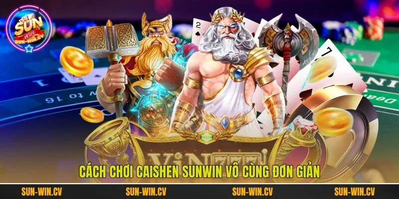 Cách chơi Caishen Sunwin vô cùng đơn giản Cách chơi Caishen Sunwin vô cùng đơn giản