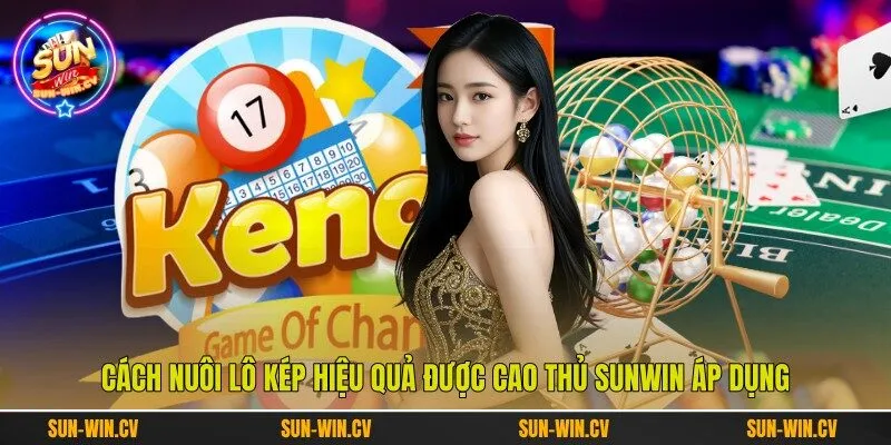 Cách Nuôi Lô Kép Hiệu Quả Được Cao Thủ Sunwin Áp Dụng