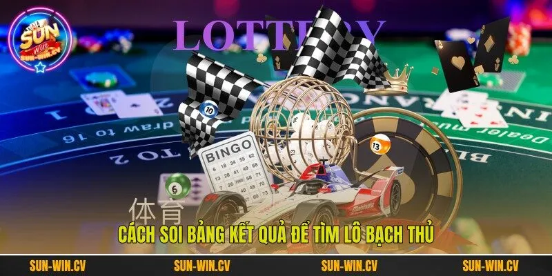 Cách soi bảng kết quả để tìm lô bạch thủ Cách soi bảng kết quả để tìm lô bạch thủ