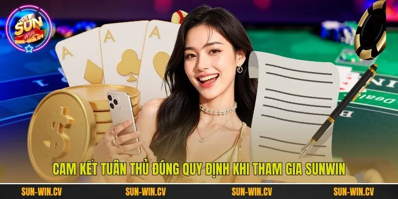 Cam kết tuân thủ đúng quy định khi tham gia Sunwin Cam kết tuân thủ đúng quy định khi tham gia Sunwin