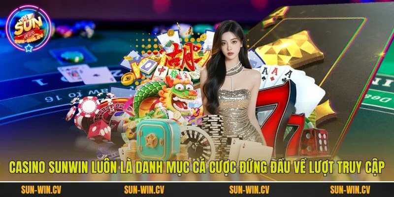 Casino Sunwin luôn là danh mục cá cược đứng đầu về lượt truy cập