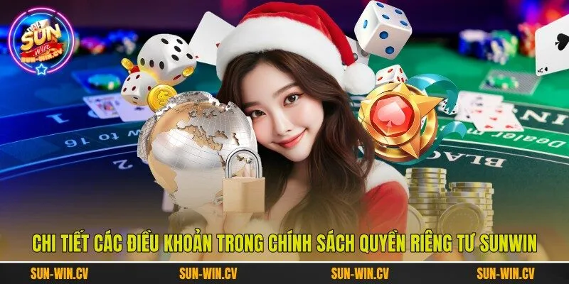 Chi tiết các điều khoản trong chính sách quyền riêng tư Sunwin Chi tiết các điều khoản trong chính sách quyền riêng tư Sunwin