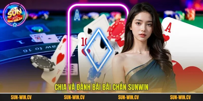 Chia và đánh bài Bài Chắn Sunwin Chia và đánh bài Bài Chắn Sunwin