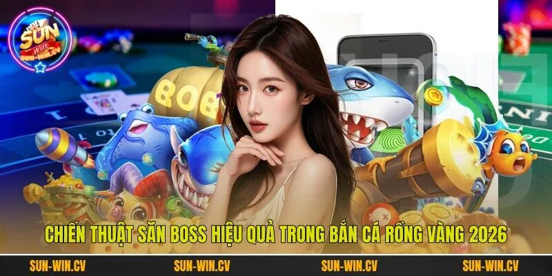 Chiến thuật săn boss hiệu quả trong bắn cá rồng vàng 2026 Chiến thuật săn boss hiệu quả trong bắn cá rồng vàng 2026