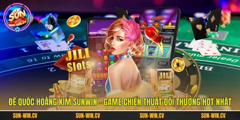 Đế Quốc Hoàng Kim Sunwin - Game Chiến Thuật Đổi Thưởng Hot Nhất