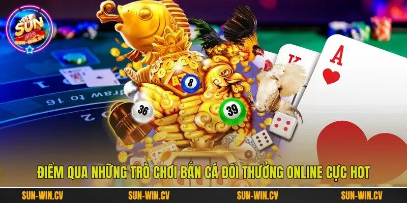 Điểm qua những trò chơi bắn cá đổi thưởng online cực hot Điểm qua những trò chơi bắn cá đổi thưởng online cực hot