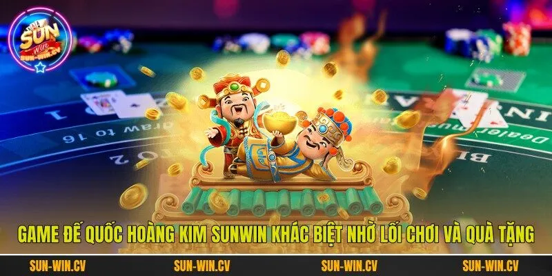 Game Đế Quốc Hoàng Kim Sunwin khác biệt nhờ lối chơi và quà tặng Game Đế Quốc Hoàng Kim Sunwin khác biệt nhờ lối chơi và quà tặng