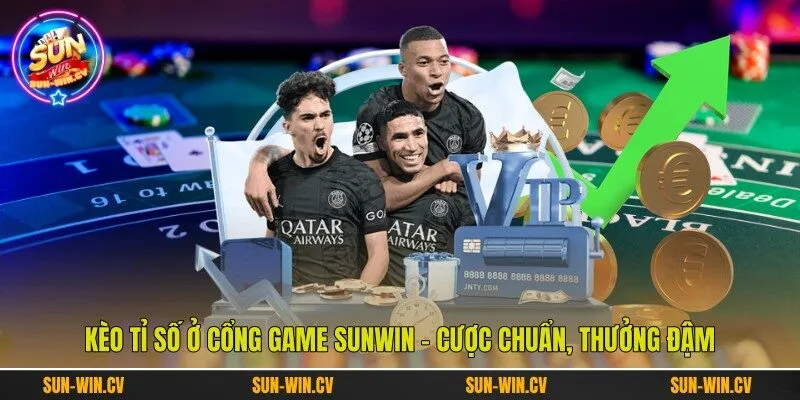 Kèo Tỉ Số Ở Cổng Game Sunwin - Cược Chuẩn, Thưởng Đậm