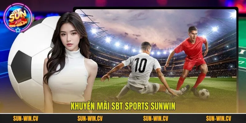 Khuyến mãi SBT Sports Sunwin Khuyến mãi SBT Sports Sunwin
