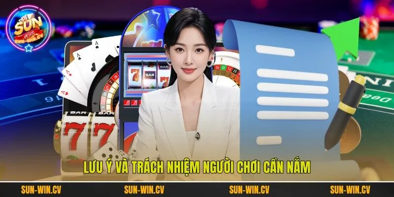 Lưu ý và trách nhiệm người chơi cần nắm Lưu ý và trách nhiệm người chơi cần nắm