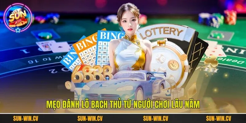 Mẹo đánh lô bạch thủ từ người chơi lâu năm Mẹo đánh lô bạch thủ từ người chơi lâu năm