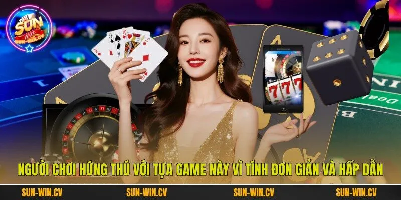 Người chơi hứng thú với tựa game này vì tính đơn giản và hấp dẫn