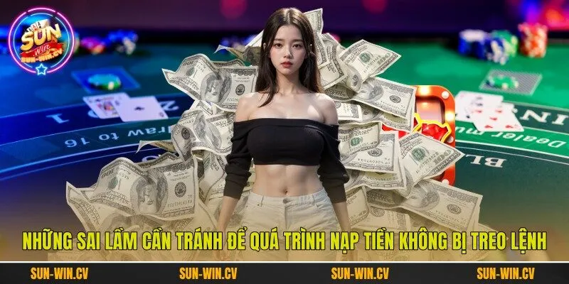 Những sai lầm cần tránh để quá trình nạp tiền không bị treo lệnh Những sai lầm cần tránh để quá trình nạp tiền không bị treo lệnh