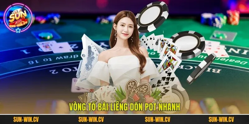 Vòng tố Bài Liêng dồn pot nhanh Vòng tố Bài Liêng dồn pot nhanh